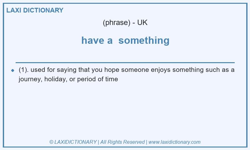 Definition have a  something in British English