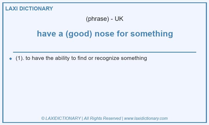 Definition have a (good) nose for something in British English