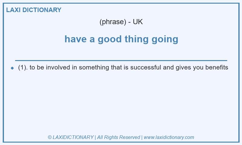 Definition have a good thing going in British English