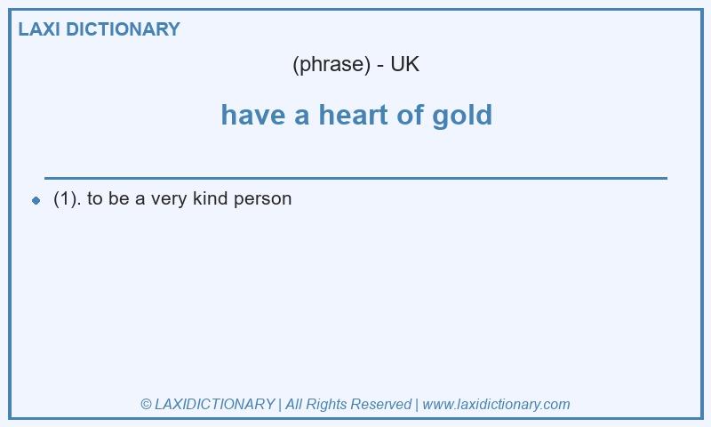 Definition have a heart of gold in British English