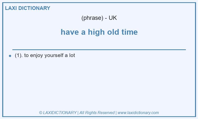 Definition have a high old time in British English