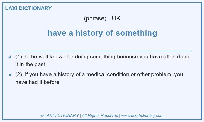 Definition have a history of something in British English