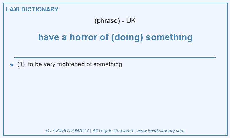 Definition have a horror of (doing) something in British English