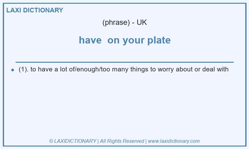 Definition have  on your plate in British English