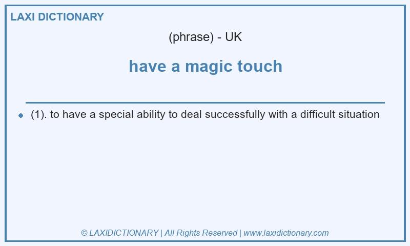 Definition have a magic touch in British English