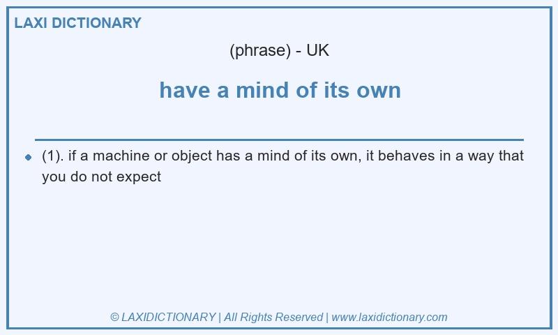 Definition have a mind of its own in British English