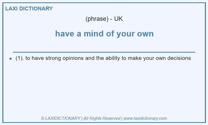Definition have a mind of your own in British English