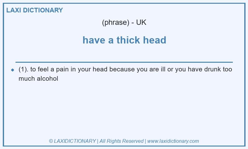 Definition have a thick head in British English