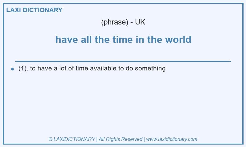 Definition have all the time in the world in British English