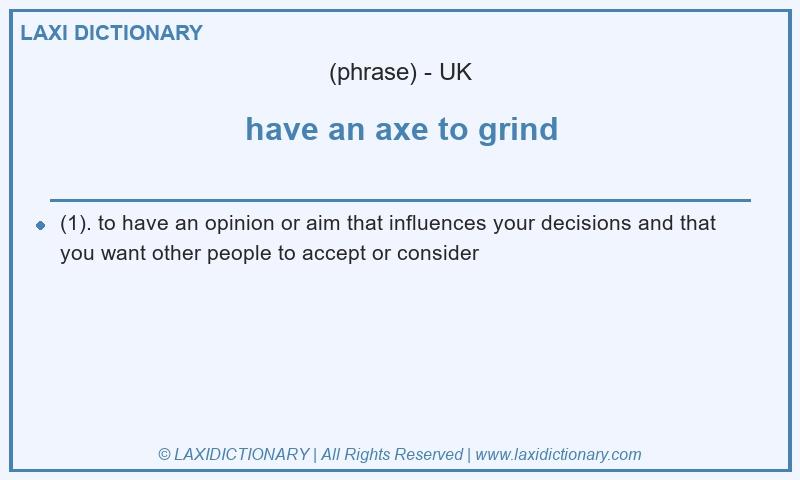 Definition have an axe to grind in British English
