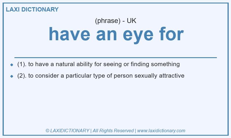 Definition have an eye for in British English