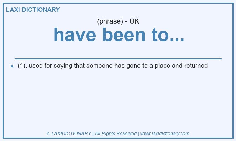 Definition have been to... in British English