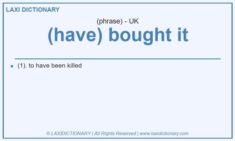 Definition (have) bought it in British English