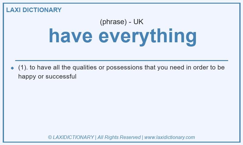 Definition have everything in British English