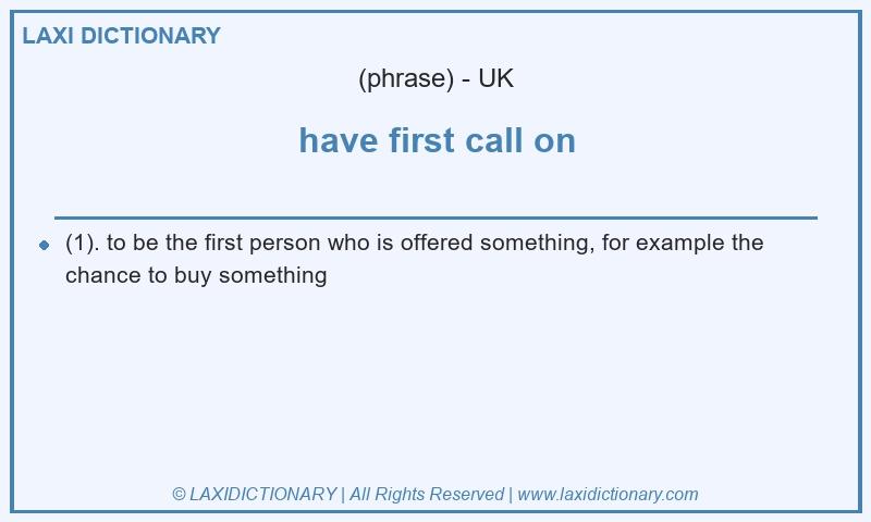 Definition have first call on in British English