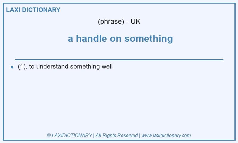 Definition a handle on something in British English