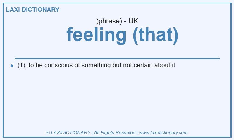 Definition feeling (that) in British English