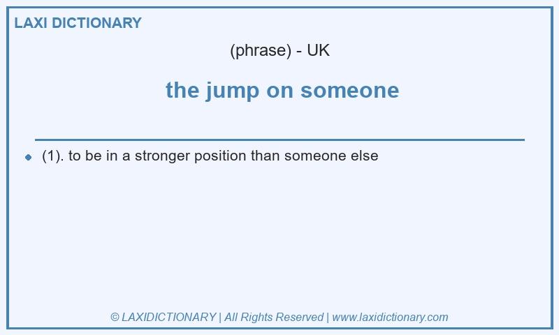 Definition the jump on someone in British English