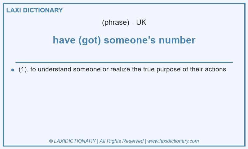 Definition have (got) someone’s number in British English