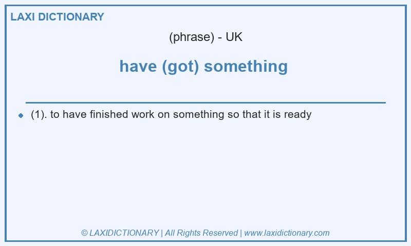 Definition have (got) something in British English