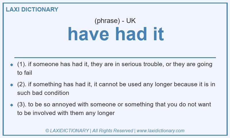 Definition have had it in British English