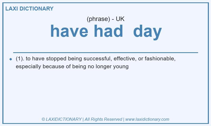 Definition have had day in British English