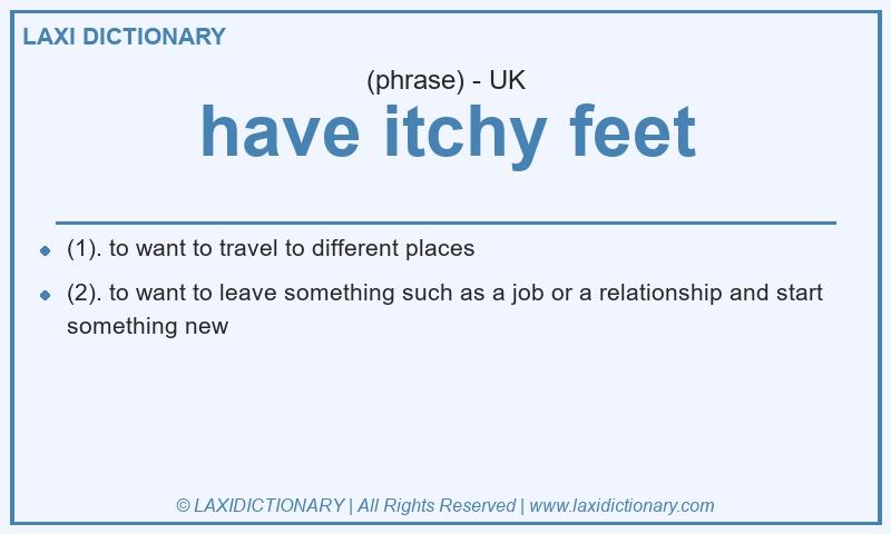 Definition have itchy feet in British English