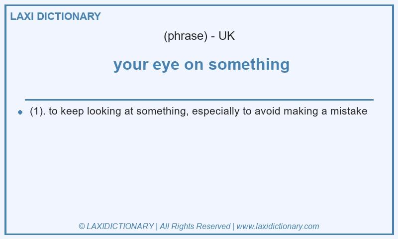 Definition your eye on something in British English