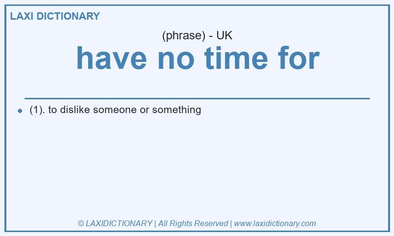 Definition have no time for in British English