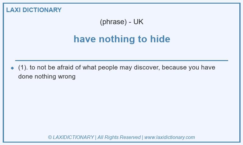 Definition have nothing to hide in British English