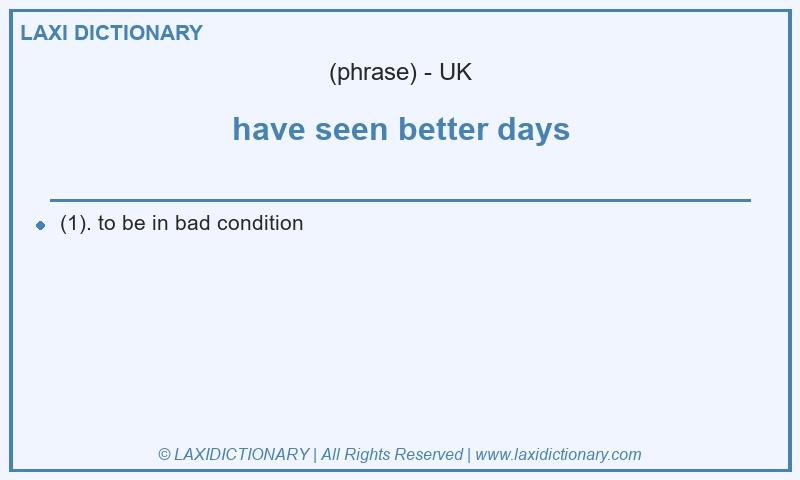 Definition have seen better days in British English