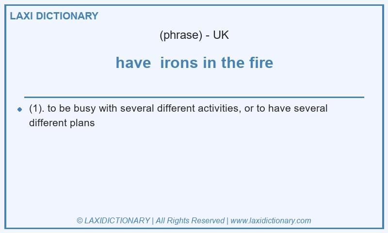 Definition have  irons in the fire in British English