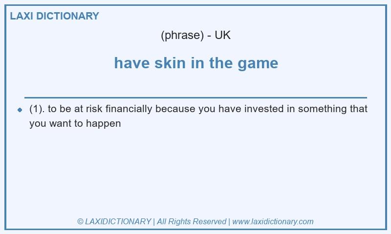 Definition have skin in the game in British English