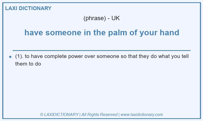 Definition have someone in the palm of your hand in British English