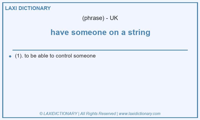 Definition have someone on a string in British English