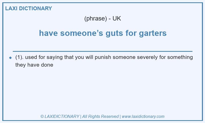 Definition have someone’s guts for garters in British English