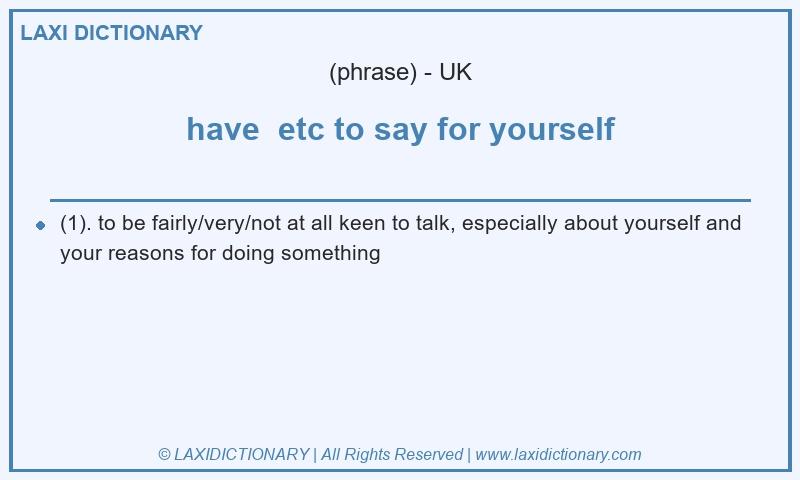 Definition have  etc to say for yourself in British English
