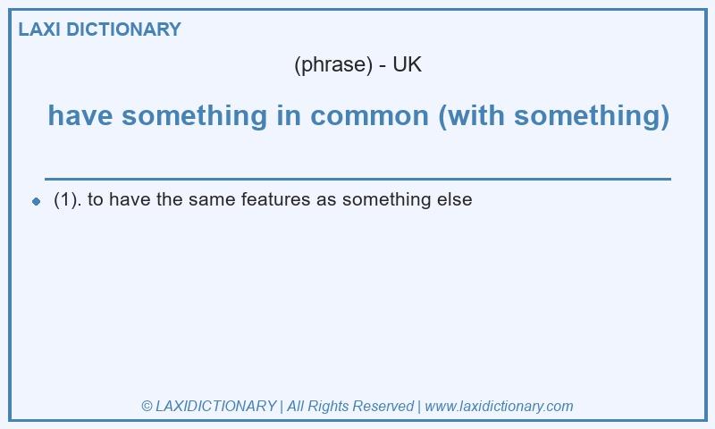 Definition have something in common (with something) in British English