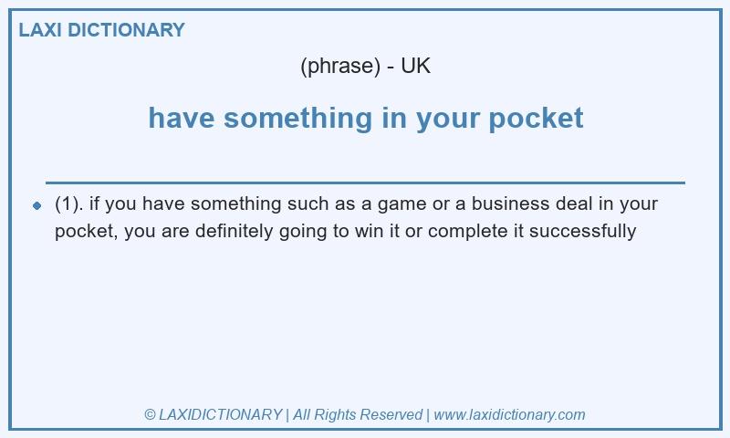 Definition have something in your pocket in British English