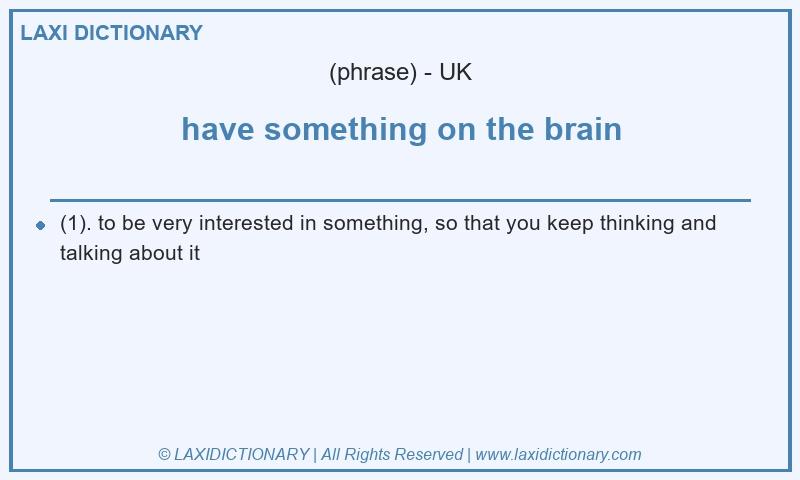 Definition have something on the brain in British English