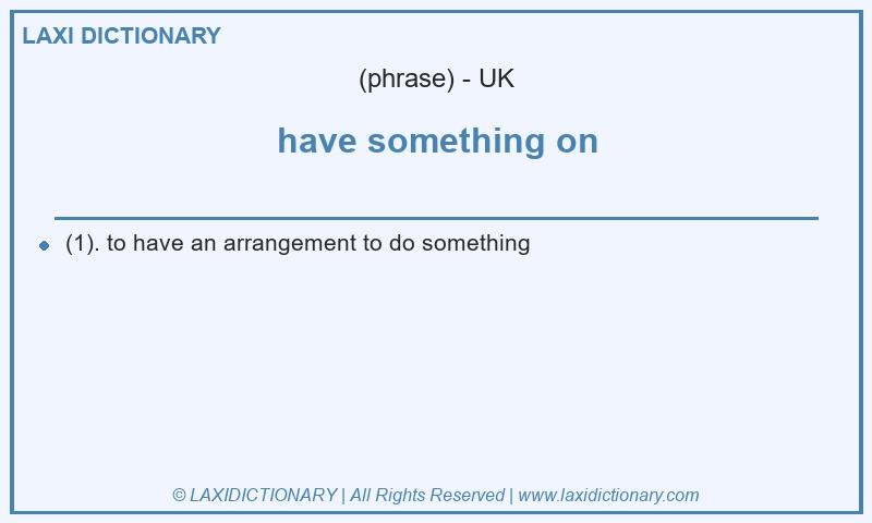 Definition have something on in British English