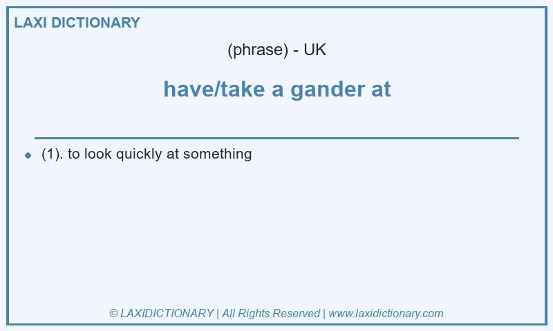 Definition have/take a gander at in British English