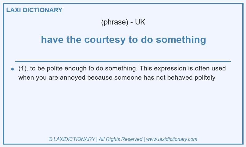 Definition have the courtesy to do something in British English