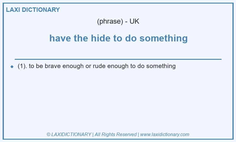 Definition have the hide to do something in British English