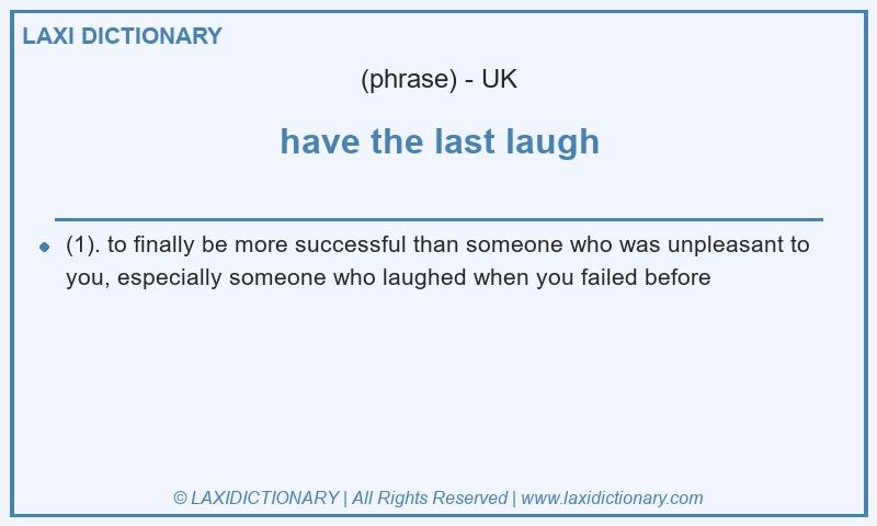 Definition have the last laugh in British English