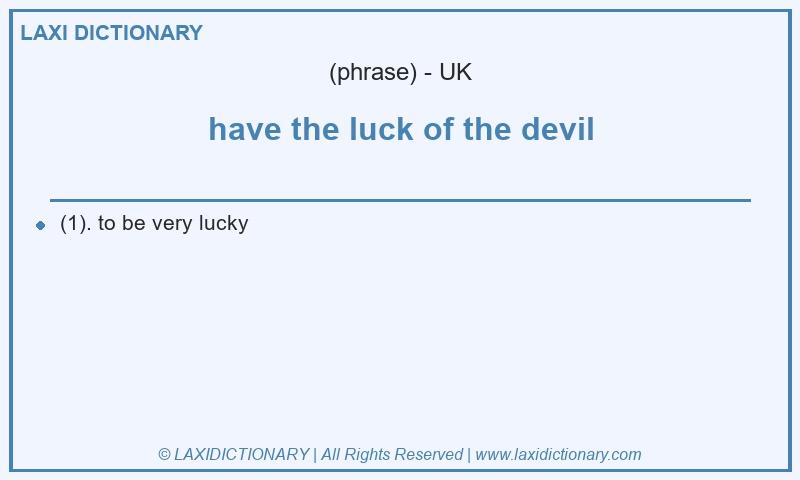 Definition have the luck of the devil in British English
