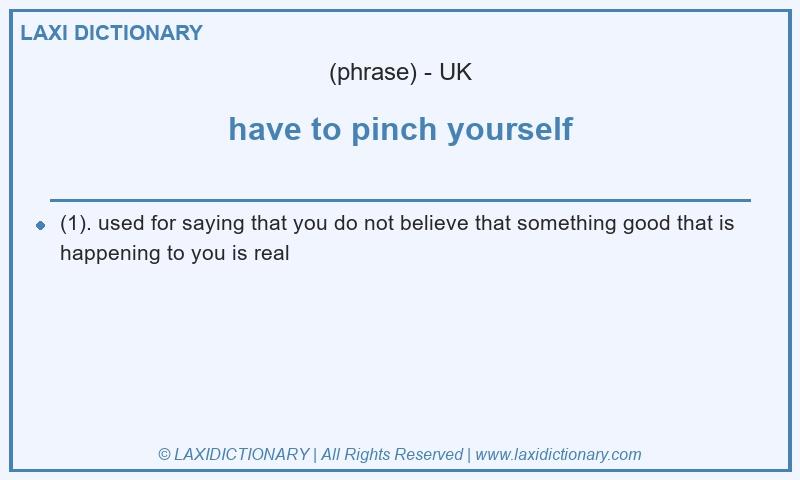 Definition have to pinch yourself in British English