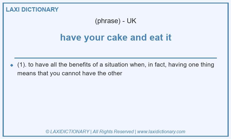 Definition have your cake and eat it in British English