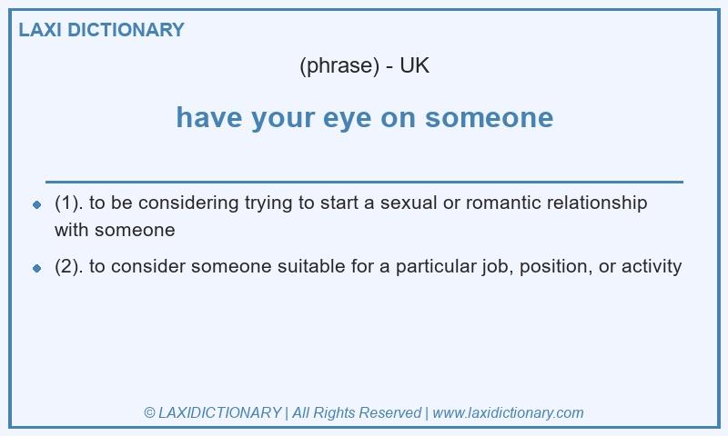 Definition have your eye on someone in British English