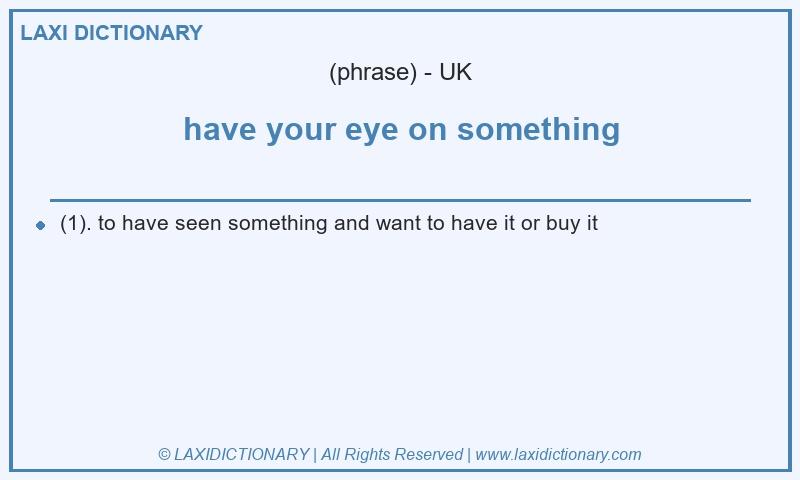 Definition have your eye on something in British English